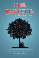 The Rapture: A Pre- or Post-Tribulation Event?: Discover for yourself-through the study of the Word of God-when the rapture will take place in the sequence of end-time events B0CC7SPWLW Book Cover
