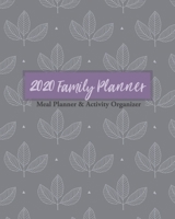 2020 Family Planner: Meal Planner & Activity Organizer | 8 x 10 Weekly & Monthly Planner 1705636756 Book Cover