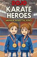 Dojo Karate Heroes Impara,Rispetta,Vinci B0G3L485Y7 Book Cover