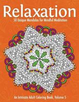 Relaxation: 50 Unique Mandalas for Mindful Meditation (an Intricate Adult Coloring Book, Volume 5) 1530953561 Book Cover