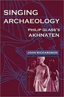 Singing Archaeology: Philip Glass's Akhnaten (Music/Culture) 0819563420 Book Cover