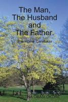 The Man, The Husband and The Father. (The Home Caretaker) 0359668720 Book Cover