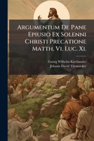 Argumentum De Pane Epiusio Ex Solenni Christi Precatione Matth. Vi. Luc. Xi.: A Recentiorum Interpretum ... Corruptelis Vindicatum 1286253713 Book Cover