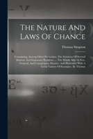 The Nature And Laws Of Chance: Containing, Among Other Particulars, The Solutions Of Several Abstruse And Important Problems. ... The Whole After A N 1019330074 Book Cover