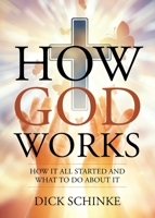 How God Works: How It All Started and What to Do about It 1638449066 Book Cover