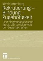 Rekrutierung   Bindung   Zugehörigkeit: Eine Biografieanalytische Studie Zur Sozialen Welt Der Gewerkschaften 3531164449 Book Cover