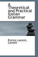A Theoretical and Practical Italian Grammar 1247621170 Book Cover