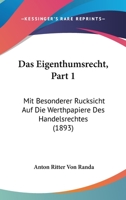 Das Eigenthumsrecht, Part 1: Mit Besonderer Rucksicht Auf Die Werthpapiere Des Handelsrechtes (1893) 1160359849 Book Cover