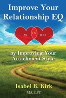 Improve Your Relationships EQ by Improving Your Attachment Style: New Science of Love made easy for You 1074312562 Book Cover