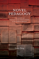 Novel Pedagogy: The Novel and Educational Publications in Victorian Britain 1438499744 Book Cover