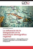 La influencia de la inmigración en la estructura demográfica regional 3847366823 Book Cover