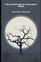 The Adventure of the Sleepy Moon: dream and fall a sleep together with the Sleepy Moon (Bedtime stories) B0CN1G9Y2W Book Cover