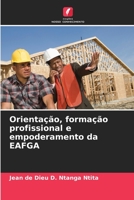 Orientação, formação profissional e empoderamento da EAFGA 6205884518 Book Cover
