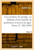 Les mystères du peuple ou Histoire d'une famille de prolétaires à travers les âges. Tome 12 2329919239 Book Cover