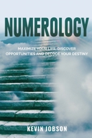 Numerology: Maximize Your Life, Discover Opportunities and Decode Your Destiny 1637604912 Book Cover