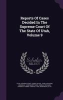 Reports of Cases Decided in the Supreme Court of the State of Utah, Volume 9 1345856121 Book Cover