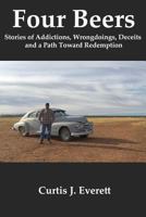 Four Beers: Stories of Addictions, Wrongdoings, Deceits and a Path Toward Redemption 1542875455 Book Cover