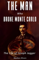 The Man Who Broke Monte Carlo: The Life of Joseph Jagger B0CCCX59G2 Book Cover