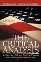 The Critical Analysis: An Overview of African American Progress from Emancipation to Present Day 1477278680 Book Cover