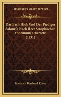 Das Buch Hiob Und Der Prediger Salomo's Nach Ihrer Strophischen Anordnung Ubersetzt (1831) 1168064848 Book Cover