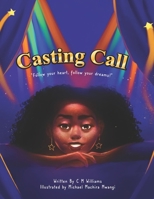 The Casting Call: Follow Your Heart Follow Your Dreams 1736222546 Book Cover
