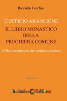 Ufficio Arancione - volume 1: Il Libro Monastico Della Preghiera Comune 1471081656 Book Cover