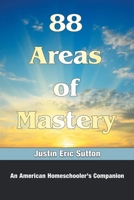 88 Areas of Mastery: An American Homeschooler's Companion 1664278281 Book Cover
