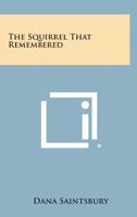 The Squirrel That Remembered 1258666448 Book Cover