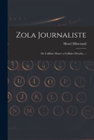 Zola Journaliste: De L'affaire Manet a L'affaire Dreyfus. -- 1014998336 Book Cover