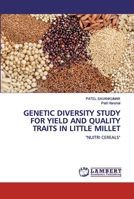 GENETIC DIVERSITY STUDY FOR YIELD AND QUALITY TRAITS IN LITTLE MILLET: "NUITRI CEREALS" 6202552468 Book Cover