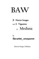 BAW: 9 Horror Images and 8 Vignettes of Medusa of Horror Project Medusa B0CN5NW2D8 Book Cover