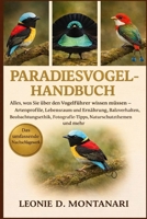 PARADIESVOGEL-HANDBUCH: Alles, was Sie über den Vogelführer wissen müssen – Artenprofile, Lebensraum und Ernährung, Balzverhalten, Beobachtungsethik, ... Naturschutzthemen und mehr (German Edition) B0GDGLBMP5 Book Cover