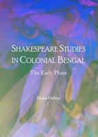 Shakespeare Studies in Colonial Bengal: The Early Phase 1443853100 Book Cover