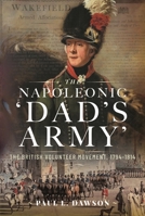 The Napoleonic ‘Dad’s Army’: The British Volunteer Movement, 1794-1814 1399037722 Book Cover