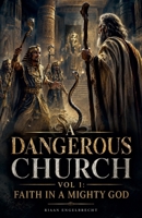 A Dangerous Church Vol 1: Faith in a Mighty God B0BCR3YHK8 Book Cover