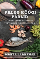 Paleo Köögi Pärlid: Looduslikud Retseptid Tervisliku Elustiili jaoks 1835195555 Book Cover