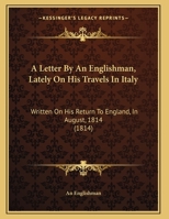 A Letter by an Englishman, Lately on His Travels in Italy 1165251027 Book Cover