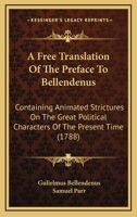 A Free Translation Of The Preface To Bellendenus: Containing Animated Strictures On The Great Political Characters Of The Present Time 1165265907 Book Cover