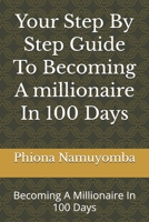 Your Step By Step Guide To Becoming A millionaire In 100 Days: Becoming A Millionaire In 100 Days B0GQBWHZSJ Book Cover