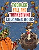Toddler Fall and Thanksgiving Coloring Book: A Fun Coloring Book with amazing images of autumn leaves, turkeys, cornucopias, apples, pumpkins and more B08LNT2NTS Book Cover