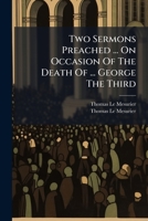 Two Sermons Preached ... On Occasion Of The Death Of ... George The Third 1286605210 Book Cover