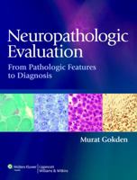 Neuropathologic Evaluation: From Pathologic Features to Diagnosis 1451116551 Book Cover