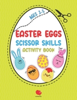 Easter Eggs Scissor Skills Activity Book: Cutting Practice for Toddlers, Preschoolers, Kids Ages 3-5. Have Fun, Color, Decorate Easter Eggs, Cut out a B08ZW6KRXK Book Cover