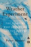 The Weather Experiment: The Pioneers Who Sought to See the Future 0374536201 Book Cover