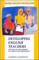 Developing English Teachers: The Role of Mentorship in a Reflective Profession (English, Language, and Education Series) 0335197604 Book Cover