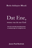 Dat Ene, wezen van de ene God: Over de verticale intersubjectiviteit als medicijn tegen de ecologische crisis (Reeks Asklepios Mundi) (Dutch Edition) B0DRNKXFYQ Book Cover