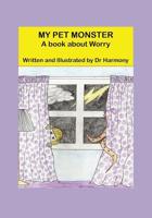 My Pet Monster- A Book about Worry 1925420027 Book Cover
