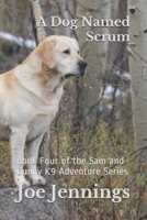 A Dog Named Scrum: Book Four of the Sam and Gunny K9 Adventure Series B089CZYT7C Book Cover