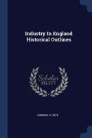 Industry in England: historical outlines B0BMMCDKCK Book Cover