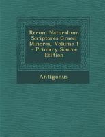 Rerum Naturalium Scriptores Graeci Minores, Volume 1 B0BRBJ3R3T Book Cover